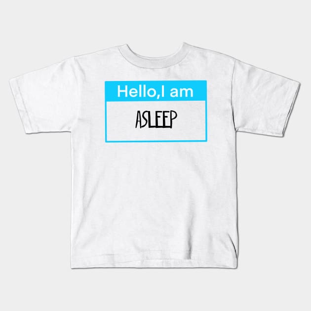 Hello, I am asleep Kids T-Shirt by Shus-arts